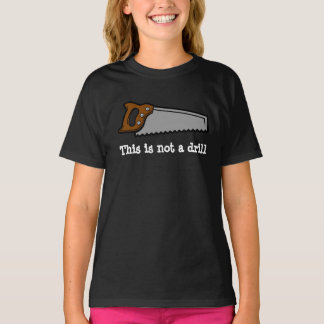 This is not a drill funny pun saw design T-Shirt
