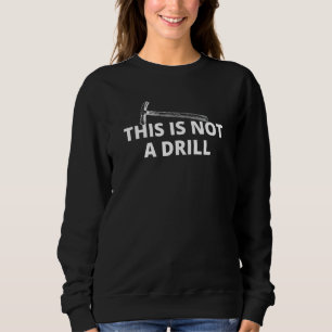 This is Not A Drill Hammer Builder Woodworking Men Sweatshirt