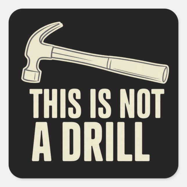 This is Not a Drill Hammer Humour Funny Dad Joke Square Sticker (Front)