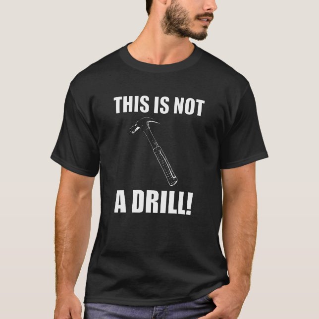 This Is Not A Drill Novelty Tools Hammer Builder W T-Shirt (Front)