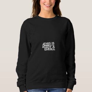 this is not a drill sweatshirt