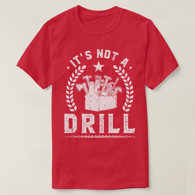 This Is Not A Drill Tool Box Dad Joke Mechanic Han T-Shirt (Design Front)