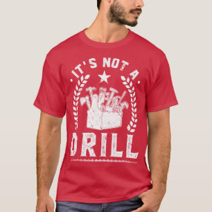This Is Not A Drill Tool Box Dad Joke Mechanic Han T-Shirt