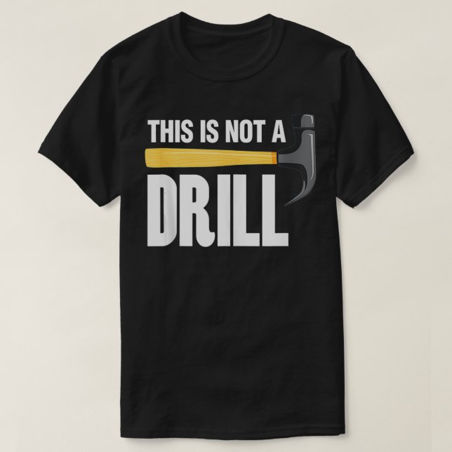 This Is Not A Drill Tool Craftsman  T-Shirt (Design Front)