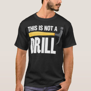 This Is Not A Drill Tool Craftsman  T-Shirt