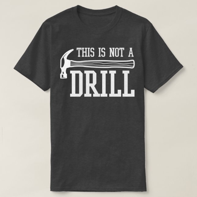 This Is Not A Drill  With A Hammer  Gear  T-Shirt (Design Front)