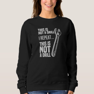 This is not a Drill Wrench Tradesman plumbing Pipe Sweatshirt