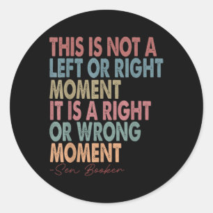 This Is Not A Left Or Right Moment Senator Cory Bo Classic Round Sticker