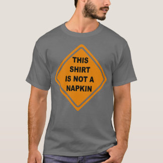 This is Not a Napkin Messy Kids Men Women Funny 4 T-Shirt