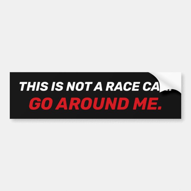 This Is Not A Race Car. Go Around Me Bumper Sticker (Front)
