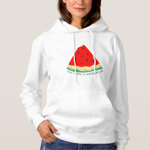 This is not a watermelon hoodie