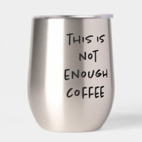 This is Not Enough Coffee