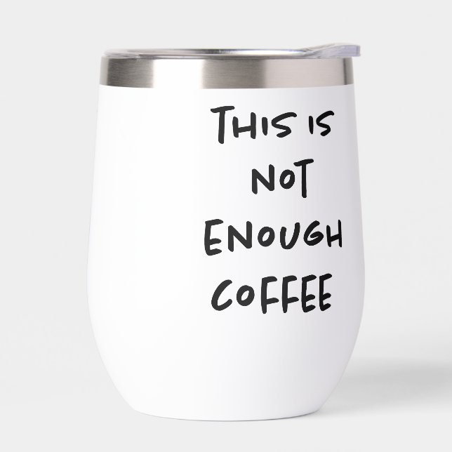 This is Not Enough Coffee on White (Left)