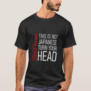 This Is Not Japanese Turn Your Head Funny T-Shirt