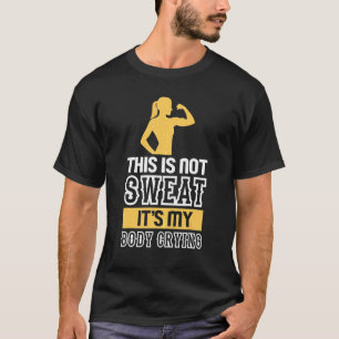 This Is Not Sweat It's My Body Crying  Workout Gym T-Shirt