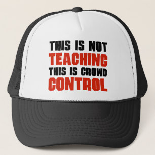 This is Not Teaching, This is Crowd Control Trucker Hat