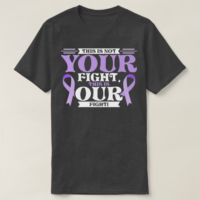 This is not YOUR fight this is OUR fight T-Shirt (Design Front)