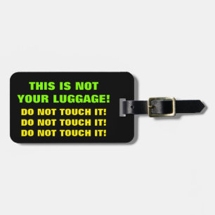 This is not your luggage! Do not touch it! Luggage Tag