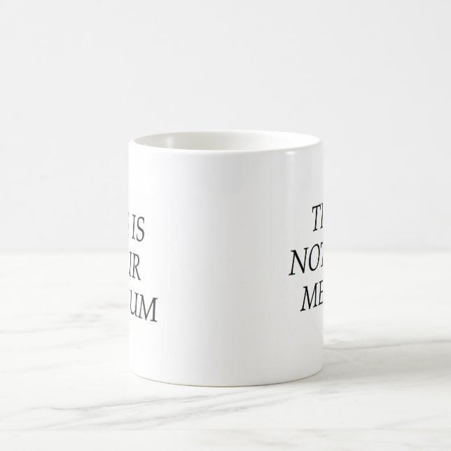 This Is Not Your Medium Coffee Mug (Center)