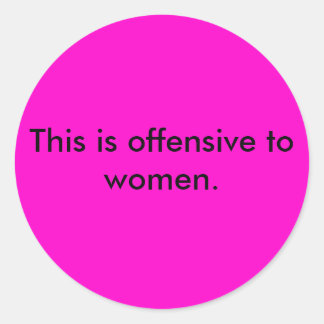 This is offensive to women. classic round sticker