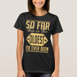 This Is Oldest Ever Been Amusing Humourous Sarcasm T-Shirt
