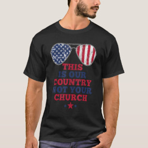 This Is Our Country Not Your Church American Flag T-Shirt