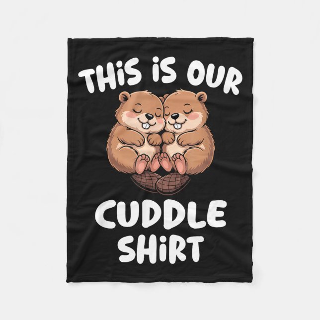 This Is Our Cuddle Shirt Cute Beaver Couple  Fleece Blanket (Front)