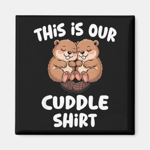 This Is Our Cuddle Shirt Cute Beaver Couple Magnet