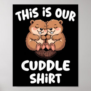 This Is Our Cuddle Shirt Cute Beaver Couple Poster