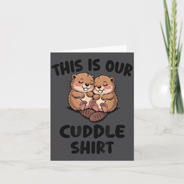 This Is Our Cuddle Shirt Cute Beavers  Card (Front)