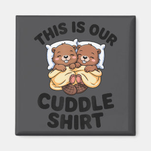 This Is Our Cuddle Shirt Cute Beavers Couple  Magnet