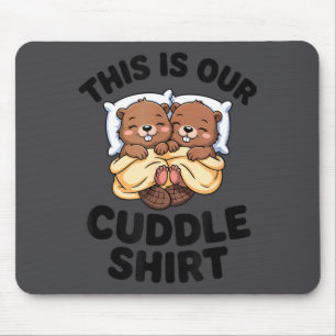 This Is Our Cuddle Shirt Cute Beavers Couple Mouse Pad