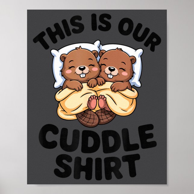 This Is Our Cuddle Shirt Cute Beavers Couple  Poster (Front)