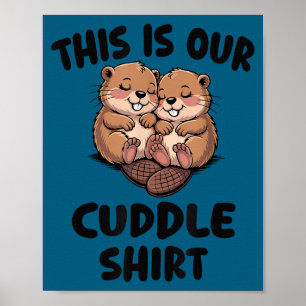 This Is Our Cuddle Shirt Cute Beavers Poster