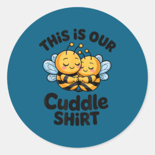 This Is Our Cuddle Shirt Cute Bees Couple  Classic Round Sticker