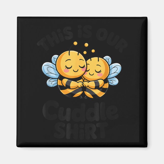 This Is Our Cuddle Shirt Cute Bees Couple  Magnet (Front)