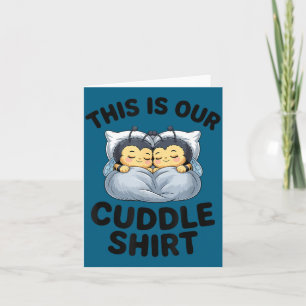 This Is Our Cuddle Shirt Cute Bumble Bee Couple Card