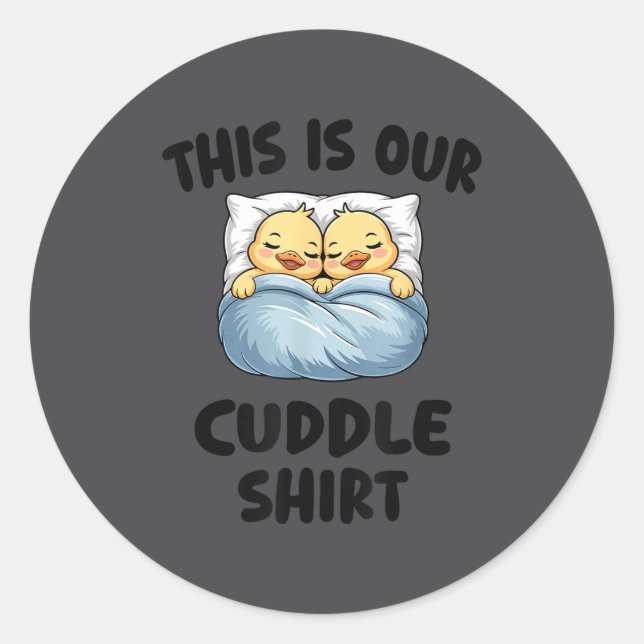 This Is Our Cuddle Shirt Cute Cozy Duck Couple  Classic Round Sticker (Front)