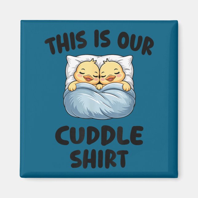 This Is Our Cuddle Shirt Cute Cozy Duck Couple  Magnet (Front)