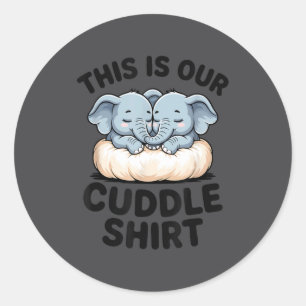 This Is Our Cuddle Shirt Cute Elephant Couple  Classic Round Sticker