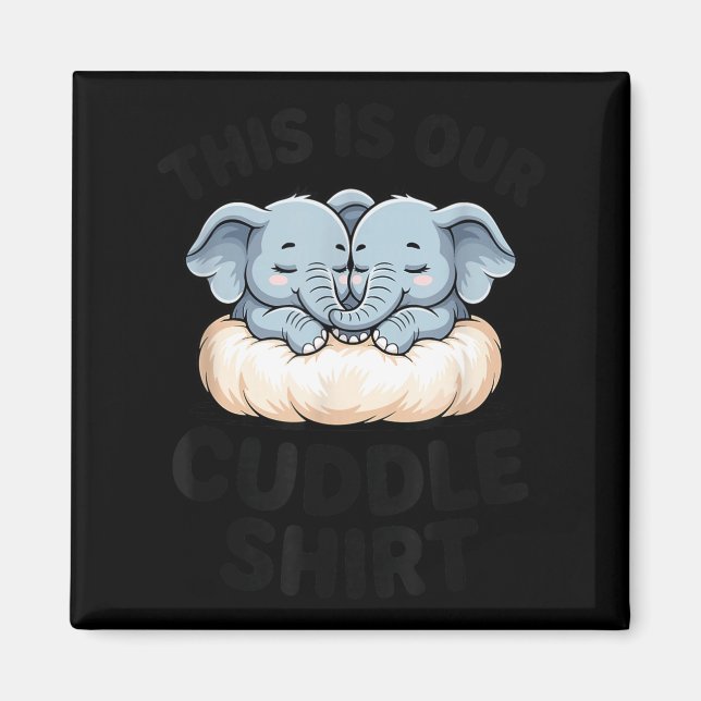 This Is Our Cuddle Shirt Cute Elephant Couple  Magnet (Front)