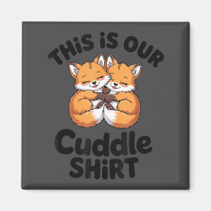 This Is Our Cuddle Shirt Cute Fox Couple  Magnet