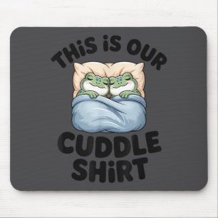 This Is Our Cuddle Shirt Cute Frog Couple Mouse Pad