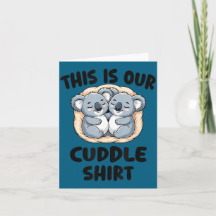 This Is Our Cuddle Shirt Cute Koala Couple  Card