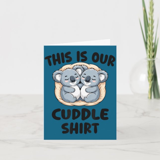 This Is Our Cuddle Shirt Cute Koala Couple  Card (Front)