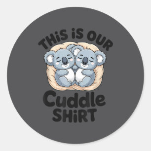 This Is Our Cuddle Shirt Cute Koala Couple  Classic Round Sticker