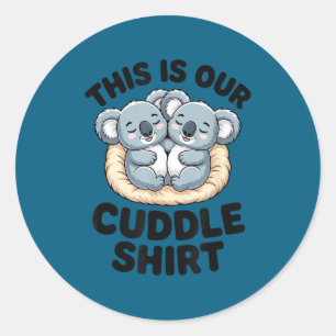 This Is Our Cuddle Shirt Cute Koala Couple  Classic Round Sticker