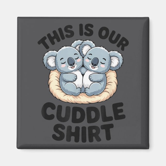This Is Our Cuddle Shirt Cute Koala Couple  Magnet (Front)