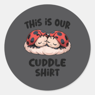 This Is Our Cuddle Shirt Cute Ladybug Couple  Classic Round Sticker