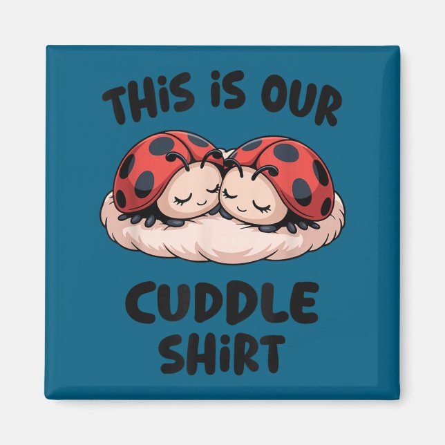 This Is Our Cuddle Shirt Cute Ladybug Couple  Magnet (Front)